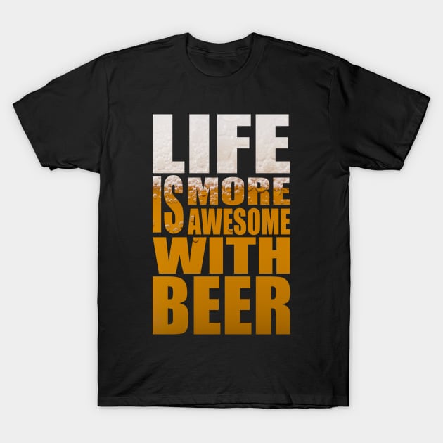 Life Is More Awesome With Beer - Funny Party Quote T-Shirt by MrPink017